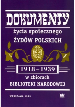 Dokumenty życia społecznego Żydów polskich (1918-1939) w zbiorach Biblioteki Narodowej