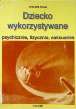 Dziecko wykorzystywane psychicznie, fizycznie, seksualnie
