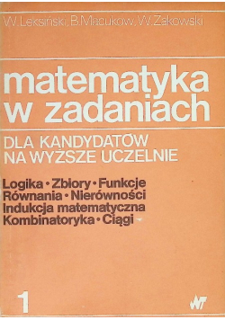 Matematyka w zadaniach dla kandydatów na wyższe uczelnie Tom 1