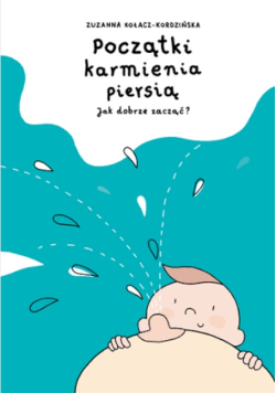 Początki karmienia piersią jak dobrze zacząć