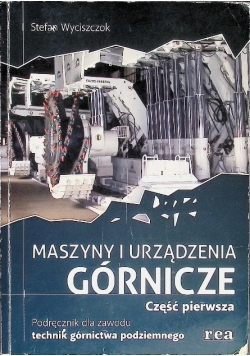 Maszyny i urządzenia górnicze Część 1 podręcznik dla zawodu technik górnictwa podziemnego