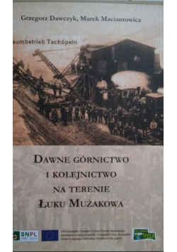 Dawne górnictwo i kolejnictwo na terenie łuku Mużakowa