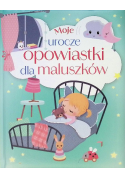 Moje urocze opowiastki dla maluszków