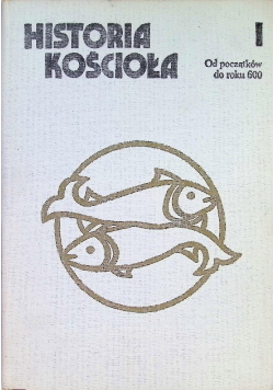 Historia kościoła Od początków do roku 600 Tom 1
