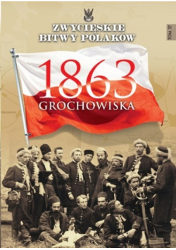 Zwycięskie bitwy Polaków Grochowiska 1863 Tom 57