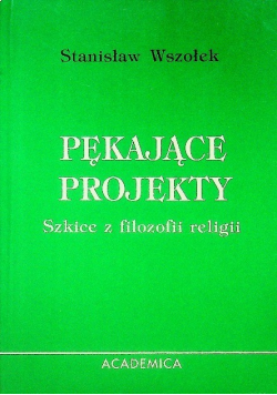 Pękające projekty. Szkice z filozofii religii