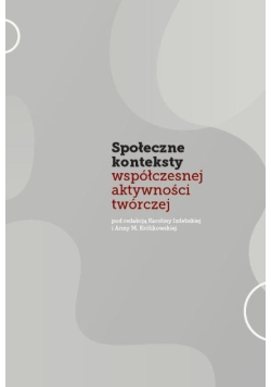 Społeczne konteksty współczesnej aktywności twórczej