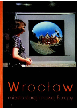 Wrocław miasto starej i nowej Europy