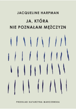 Ja, która nie poznałam mężczyzn