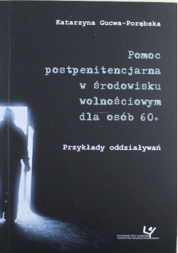 Pomoc postpenitencjarna w środowisku wolnościowym dla osób 60+