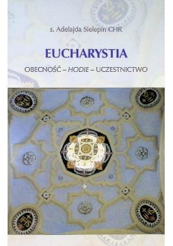 Eucharystia. Obecność - hodie - uczestnictwo