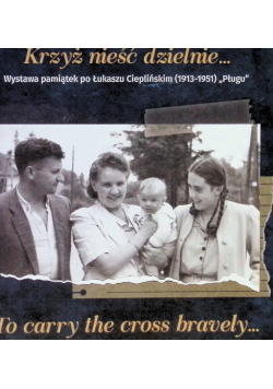 Krzyż nieść dzielnie