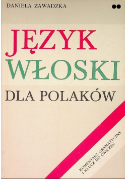 Język włoski dla Polaków Komentarz gramatyczny i klucz do ćwiczeń