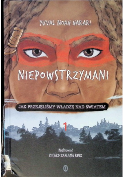 Niepowstrzymani Jak przejęliśmy władzę nad światem