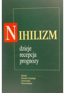 Nihilizm. Dzieje, recepcja, prognozy