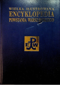 Wielka ilustrowana encyklopedia Powstania Warszawskiego Tom 2