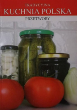 Tradycyjna kuchnia Polska. Przetwory
