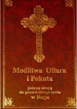 Modlitwa ofiara i pokuta jedyną drogą do prawdziwego życia w Bogu zbiór modlitw Wspólnoty Najświętszego Sakramentu i Niepokalanej
