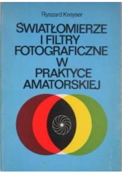 Światłomierze i filtry fotograficzne w praktyce amatorskiej
