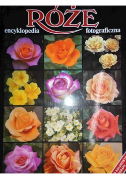 Róże encyklopedia fotograficzna