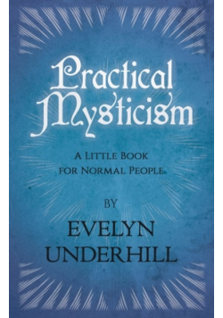 Practical Mysticism - A Little Book for Normal People