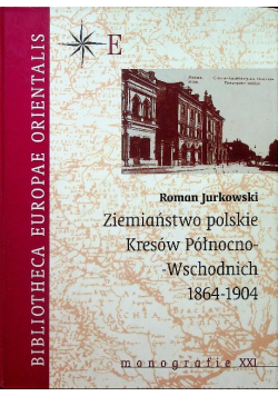 Ziemiaństwo polskie Kresów Północno Wschodnich  1864 1904