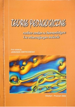 Teorie pedagogiczne wobec zmian w humanistyce i w otaczającym świecie