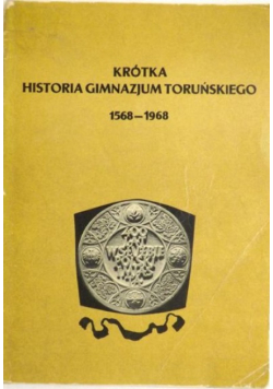 Krótka historia gimnazjum toruńskiego 1568-1968