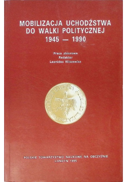 Mobilizacja uchodźstwa do walki politycznej 1945 - 1990