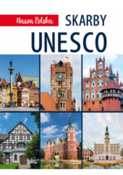 Nasza Polska. Skarby UNESCO