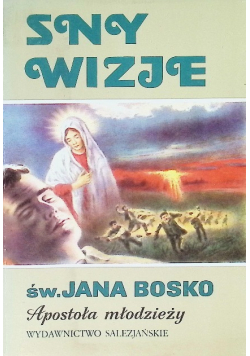 Sny wizje św. Jana Bosko Apostoła Młodzieży