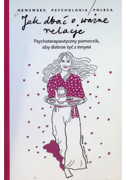 Jak dbać o ważne relacje psychoterapeutyczny pomocnik, aby dobrze żyć z innymi