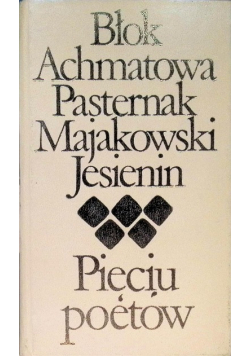 Błok Achmatowa Pasternak Majakowski Jesienin  Pięciu poetów