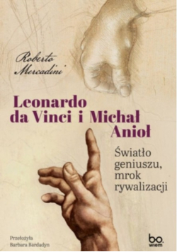 Leonardo da Vinci i Michał Anioł światło geniuszu, mrok rywalizacji