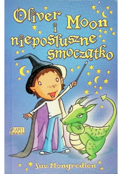 Oliver Moon i nieposłuszne smoczątko