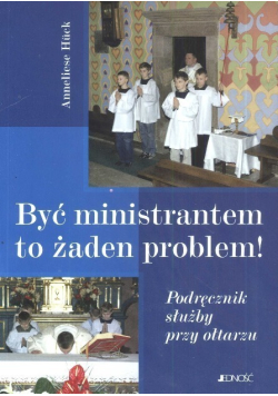 Być ministrantem to żaden problem!