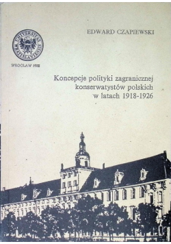 Koncepcje polityki zagranicznej konserwatystów polskich w latach 1918 - 1926