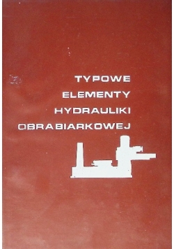 Typowe elementy hydrauliki obrabiarkowej