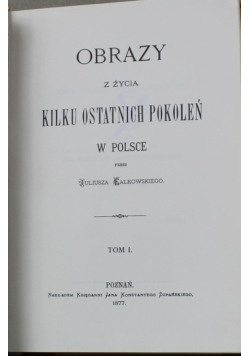 Obrazy z życia kilku ostatnich pokoleń w  Polsce Tom I