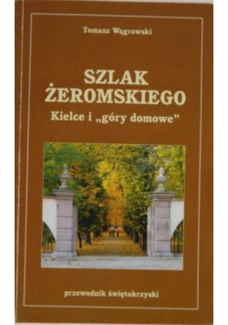 Szlak Żeromskiego. Kielce i "góry domowe"