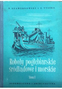 Roboty pogłębiarskie śródlądowe i morskie Tom I