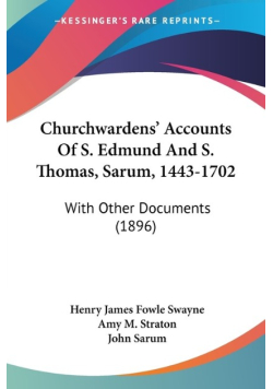 Churchwardens' Accounts Of S. Edmund And S. Thomas, Sarum, 1443 - 1702
