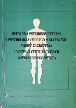Medycyna psychosomatyczna i psychologia chorego somatycznie wobec zagrożenia i wyzwań cywilizacyjnych współczesnego świata