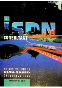 ISDN Consultant, The: A Stress-Free Guide to High-Speed Communications