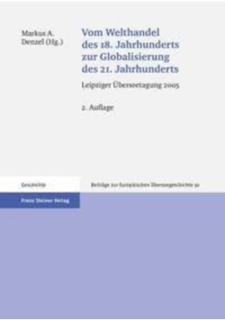 Vom Welthandel des 18. Jahrhunderts zur Globalisierung des 21. Jahrhunderts. Leipziger Überseetagung 2005