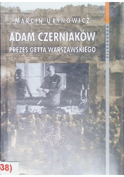 Adam Czerniaków Prezes getta warszawskiego