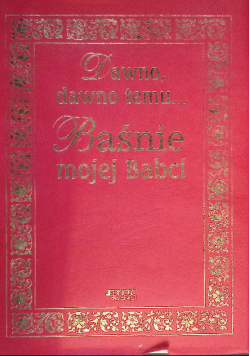 Dawno, dawno temu Baśnie mojej Babci