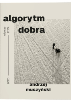 Algorytm dobra. Wiersze 2020–2024