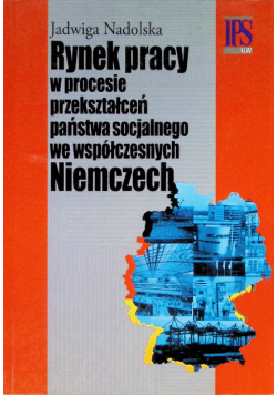 Rynek pracy w procesie przekształceń państwa socjalnego we współczesnych Niemczech