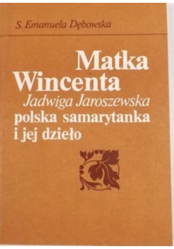 Matka Wincenta Jadwiga Jaroszewska: polska samarytanka i jej dzieło